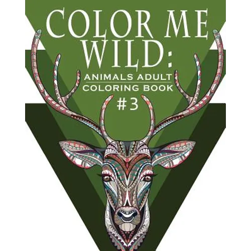 Color Me Wild: Adult Coloring Book: Coloring Book for Adults Featuring 31 Beautiful Animal Designs - Paperback