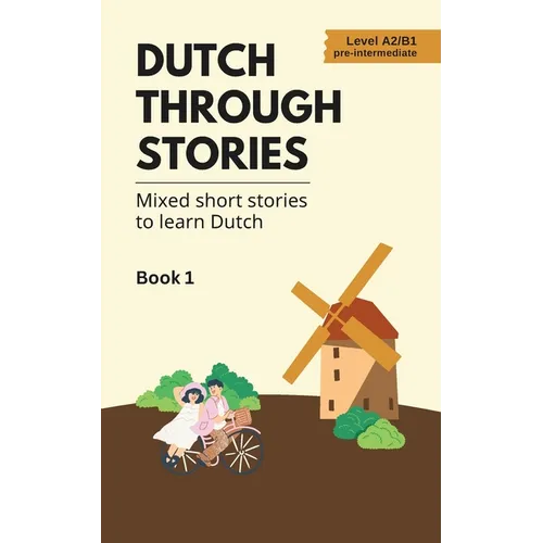 Dutch Through Stories: Mixed short stories to learn Dutch (A2/B1) - Paperback
