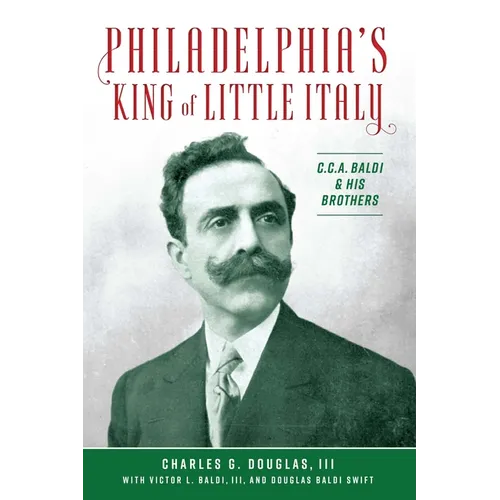 Philadelphia's King of Little Italy: C.C.A. Baldi & His Brothers - Paperback