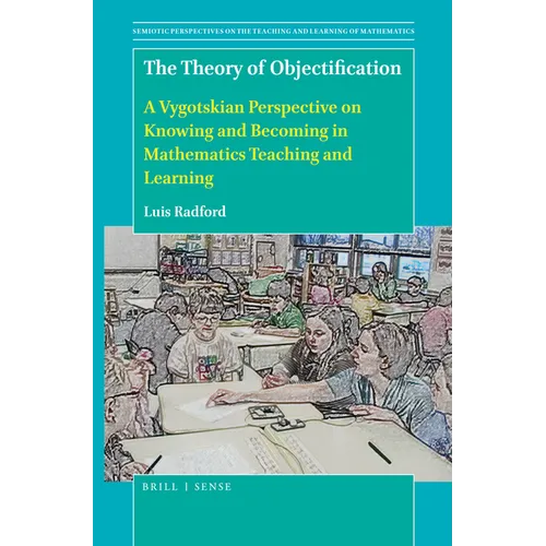 The Theory of Objectification: A Vygotskian Perspective on Knowing and Becoming in Mathematics Teaching and Learning - Paperback