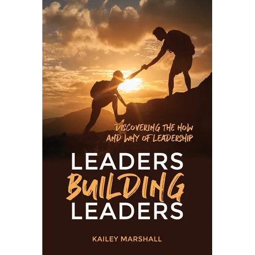 Leaders Building Leaders: Discovering the How and Why of Leadership - Paperback