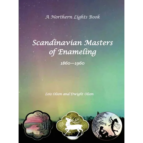 Scandinavian Masters of Enameling A Northern Lights Book 1860-1960 - Hardcover