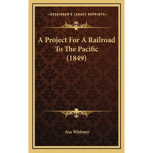 A Project For A Railroad To The Pacific (1849) - Hardcover