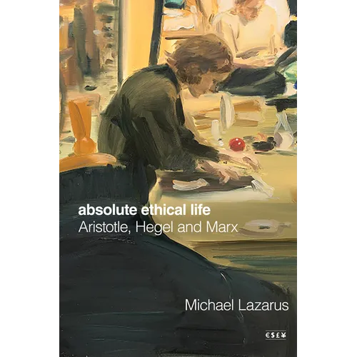 Absolute Ethical Life: Aristotle, Hegel and Marx