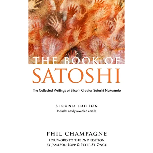 The Book of Satoshi: The Collected Writings of Bitcoin Creator Satoshi Nakamoto - Hardcover