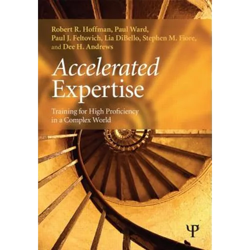 Accelerated Expertise: Training for High Proficiency in a Complex World - Paperback