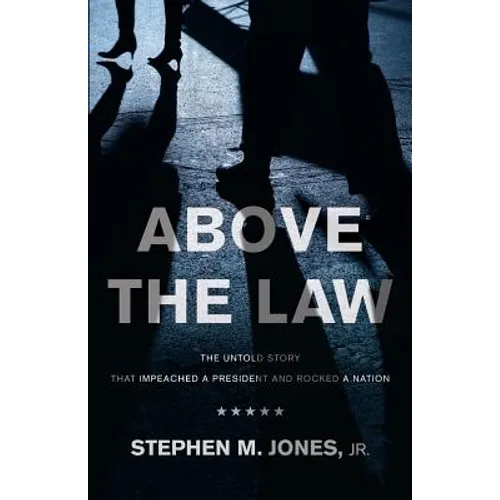 Above The Law: The Untold Story That Impeached a President and Rocked a Nation - Paperback