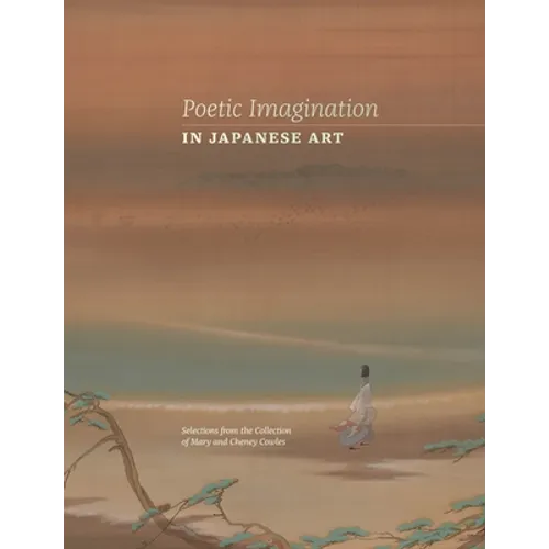 Poetic Imagination in Japanese Art: Selections from the Collection of Mary and Cheney Cowles - Hardcover