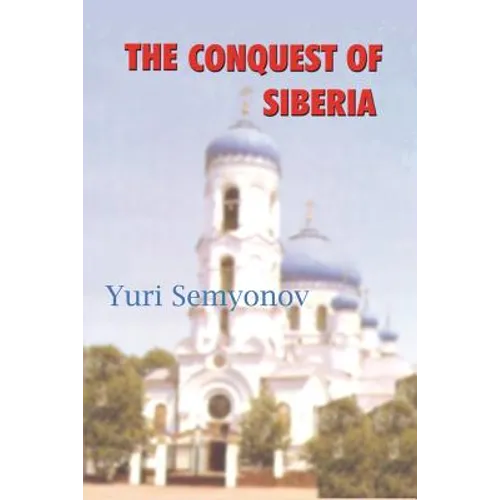 The Conquest of Siberia: An Epic of Human Passions - Paperback