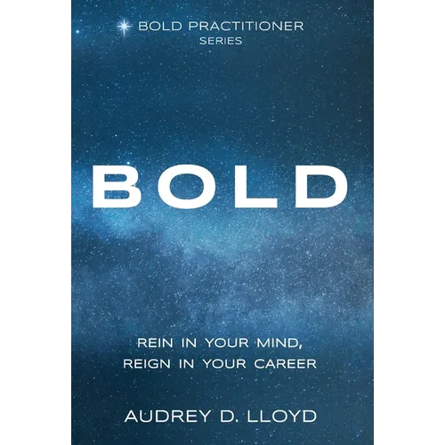Bold: Rein In Your Mind, Reign in Your Career - Hardcover