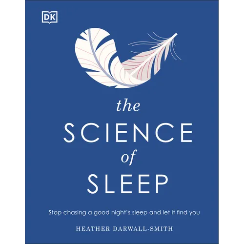 The Science of Sleep: Stop Chasing a Good Night's Sleep and Let It Find You - Hardcover