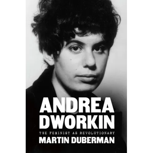 Andrea Dworkin: The Feminist as Revolutionary - Hardcover