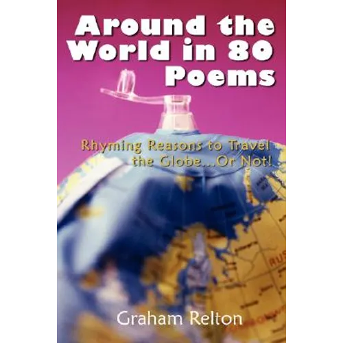 Around the World in 80 Poems: Rhyming Reasons to Travel the Globe...or Not! - Paperback