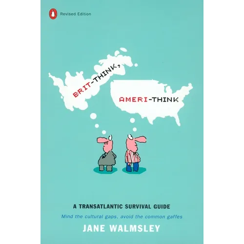 Brit-Think, Ameri-Think: A Transatlantic Survival Guide, Revised Edition