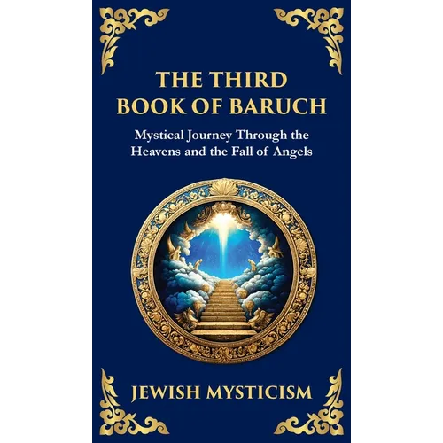 The Third Book of Baruch: A Visionary Journey Through Heaven and Earth (Deluxe Hardbound Edition) - Hardcover