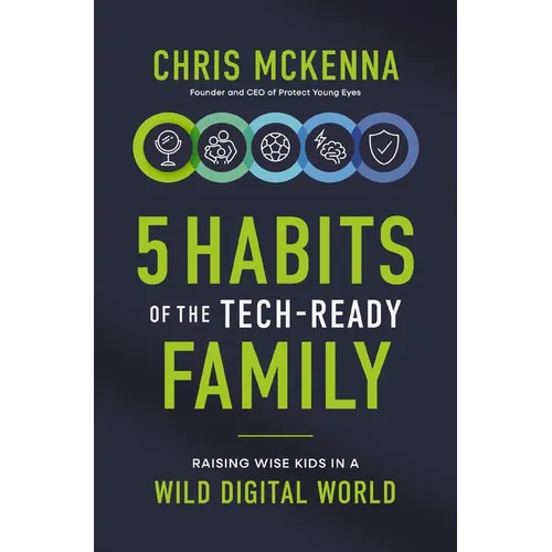 5 Habits of the Tech-Ready Family: Raising Wise Kids in a Wild Digital World - Paperback