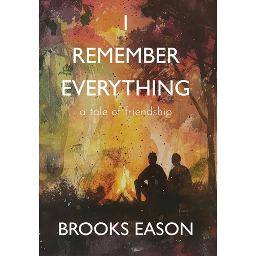 I Remember Everything: A Tale of Friendship - Hardcover