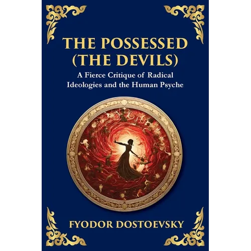 The Possessed (The Devils): A Profound Exploration of Politics, Chaos, and Human Nature - Paperback