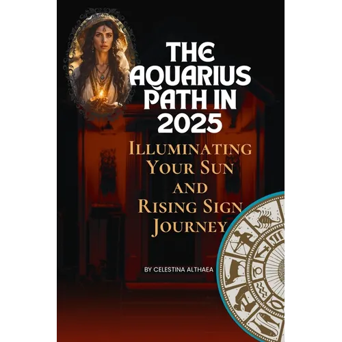 The Aquarius Path In 2025: Illuminating Your Sun and Rising Sign Journey by Celestina Althaea - Paperback