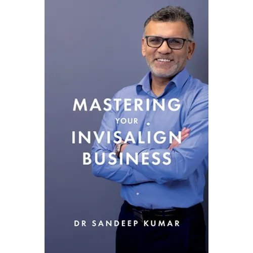 Mastering Your Invisalign Business - Paperback