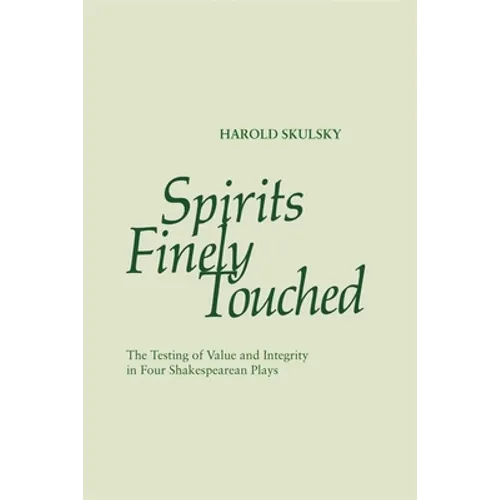 Spirits Finely Touched: The Testing of Value and Integrity in Four Shakespearean Plays - Paperback