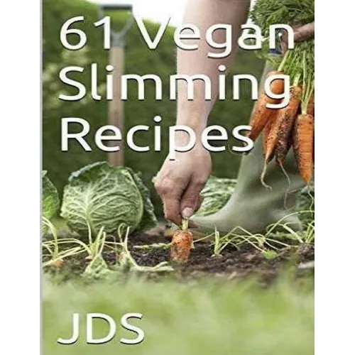 61 Vegan Slimming Recipes: Vegan Cook Book (Vegan Recipes): 61 Vegan slimming recipes, some are glutten free, have reduced sugar, reduced fat and - Paperback