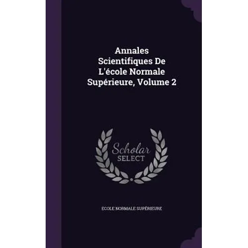 Annales Scientifiques De L'école Normale Supérieure, Volume 2 - Hardcover