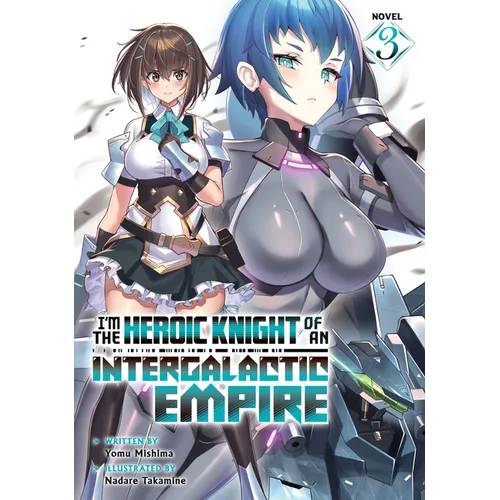 I'm the Heroic Knight of an Intergalactic Empire! (Light Novel) Vol. 3 - Paperback
