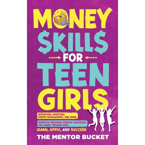 Money Skills for Teen Girls: Budgeting, Investing, Money Management, and More Essential Personal Finance Strategies for Smart Teenage Girls - Learn, A - Hardcover