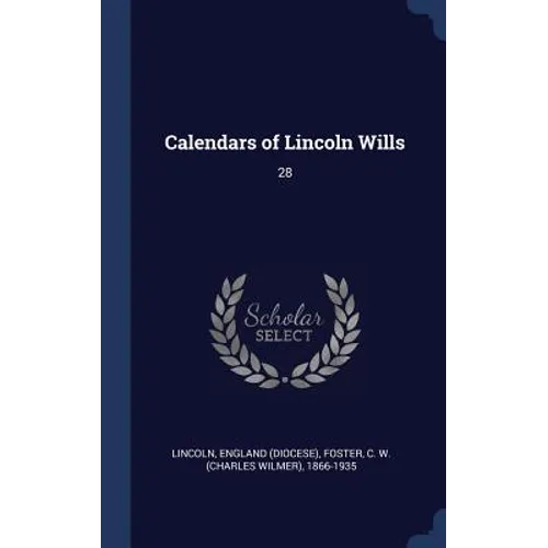 Calendars of Lincoln Wills: 28 - Hardcover