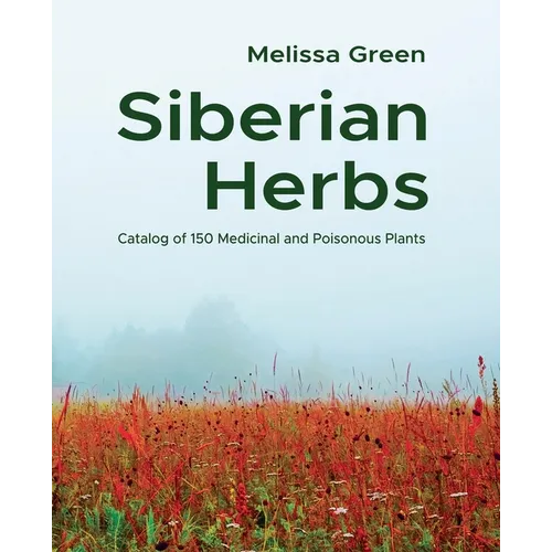Siberian Herbs: Catalog of 150 Medicinal and Poisonous Plants - Paperback