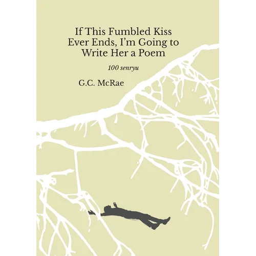 If This Fumbled Kiss Ever Ends, I'm Going to Write Her a Poem - Paperback