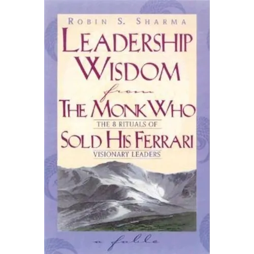 Leadership Wisdom from the Monk Who Sold His Ferrari - Paperback