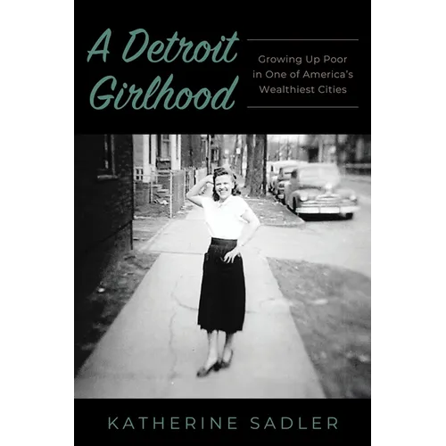 A Detroit Girlhood: Growing Up Poor in One of America's Wealthiest Cities - Paperback
