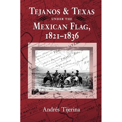 Tejanos and Texas Under the Mexican Flag, 1821-1836: Volume 54 - Paperback