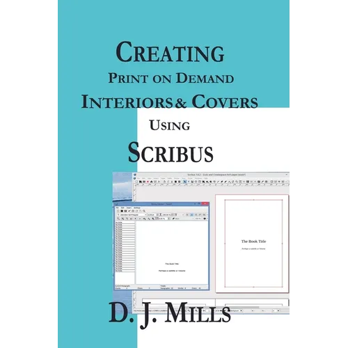 Creating Print on Demand Interiors & Covers Using Scribus - Paperback
