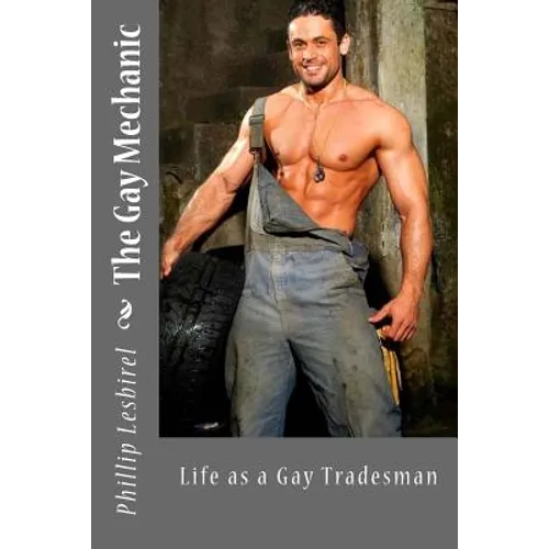The Gay Mechanic: Life as a Gay Tradesman - Paperback