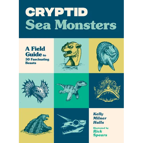 Cryptid Sea Monsters: A Field Guide to 50 Fascinating Beasts - Paperback