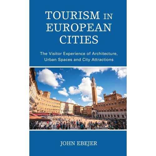 Tourism in European Cities: The Visitor Experience of Architecture, Urban Spaces and City Attractions - Paperback