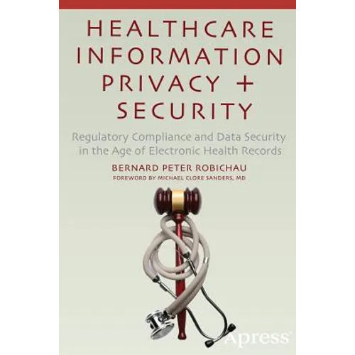 Healthcare Information Privacy and Security: Regulatory Compliance and Data Security in the Age of Electronic Health Records - Paperback
