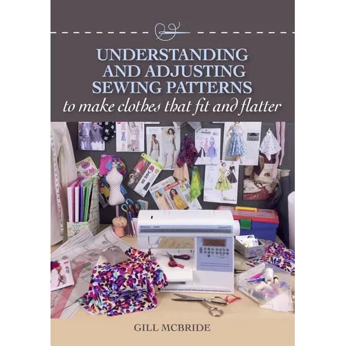 Understanding and Adjusting Sewing Patterns: To Make Clothes That Fit and Flatter - Paperback