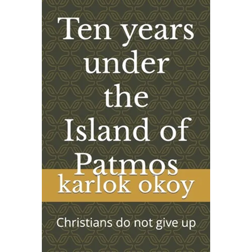 Ten years under the Island of Patmos: Christians do not give up - Paperback