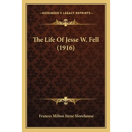 The Life Of Jesse W. Fell (1916) - Paperback