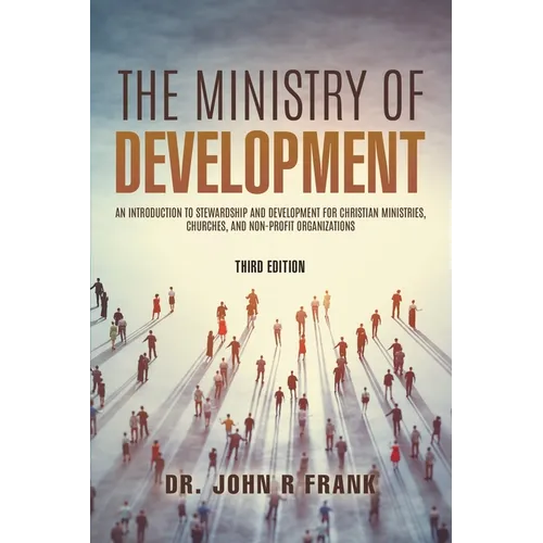 The Ministry of Development: An Introduction To Stewardship and Development For Christian Ministries, Churches, And Non-Profit Organizations - Paperback