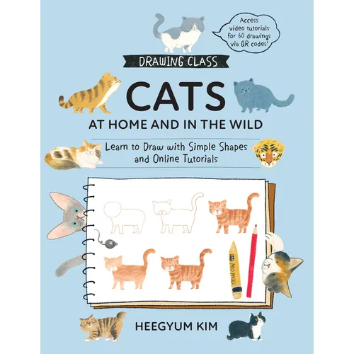 Drawing Class: Cats at Home and in the Wild: Learn to Draw with Simple Shapes and Online Tutorials - Access Video Tutorials for 60 Drawings Via Qr Cod - Paperback