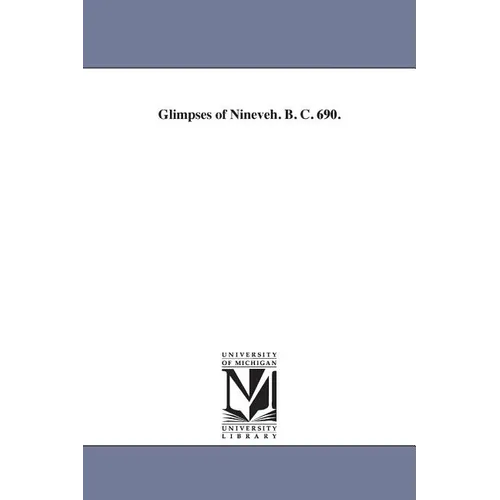 Glimpses of Nineveh. B. C. 690. - Paperback