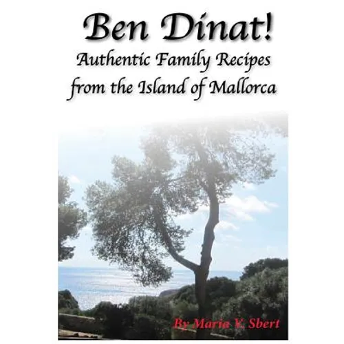 Ben Dinat!: Authentic Family Recipes from the Island of Mallorca - Paperback