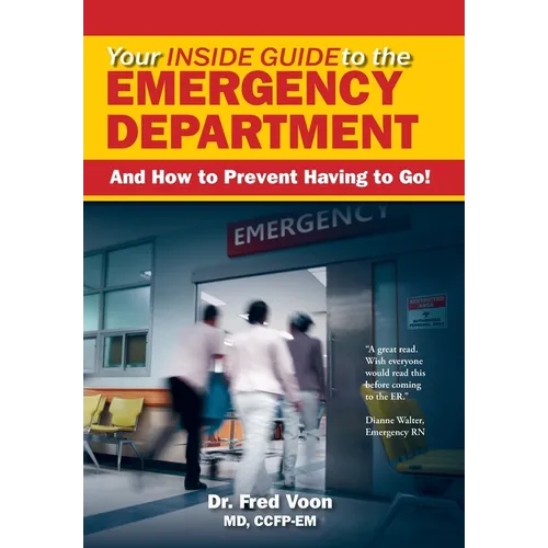 Your Inside Guide to the Emergency Department: And How to Prevent Having to Go! - Hardcover