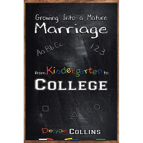 Growing Into a Mature Marriage: from Kindergarten to College - Paperback