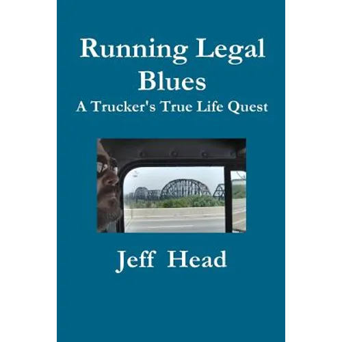 Running Legal Blues: A Truckers True Life Quest - Paperback